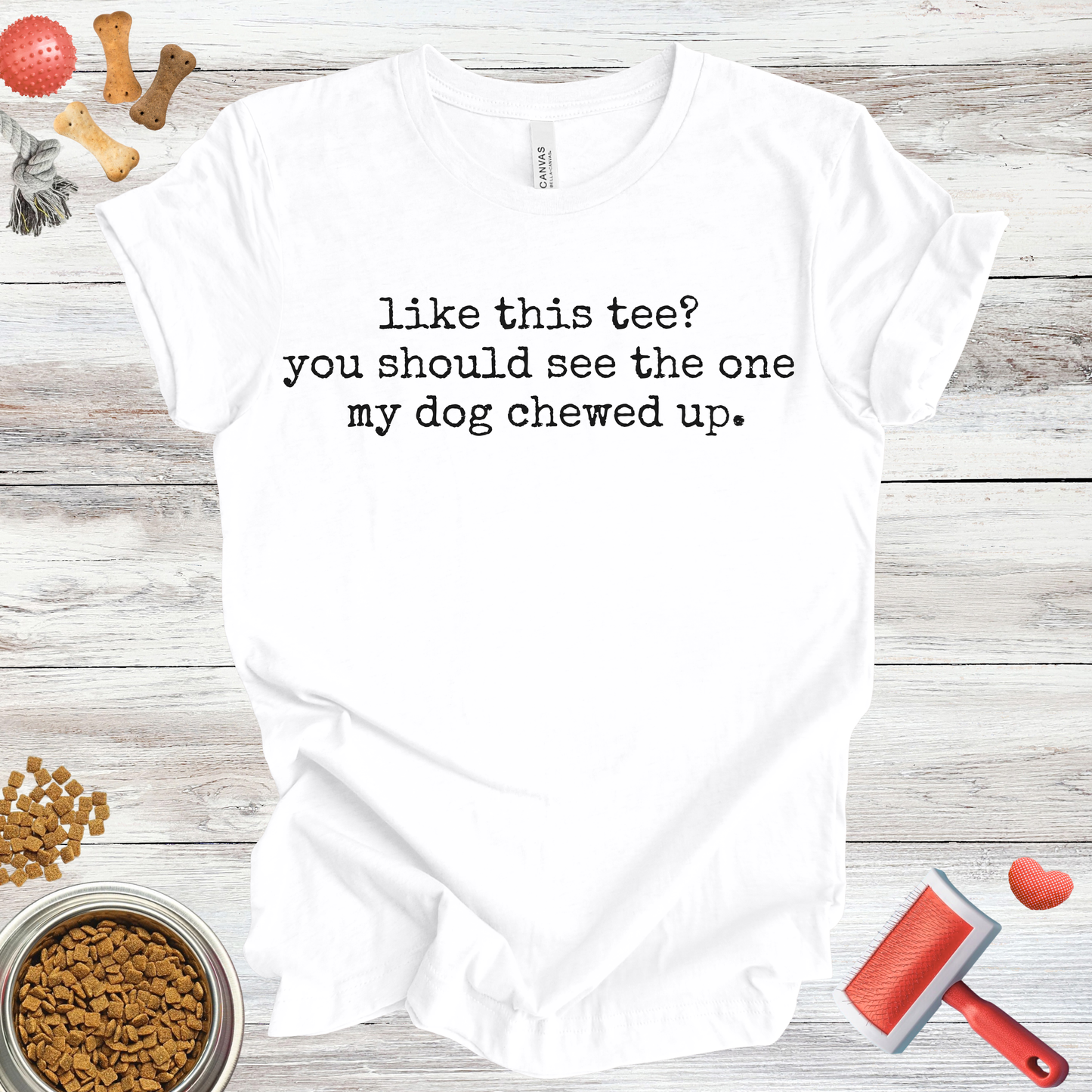 Like This Tee? You Should See The One My Dog Chewed Up dog t-shirt in White β Paw Shaped Love