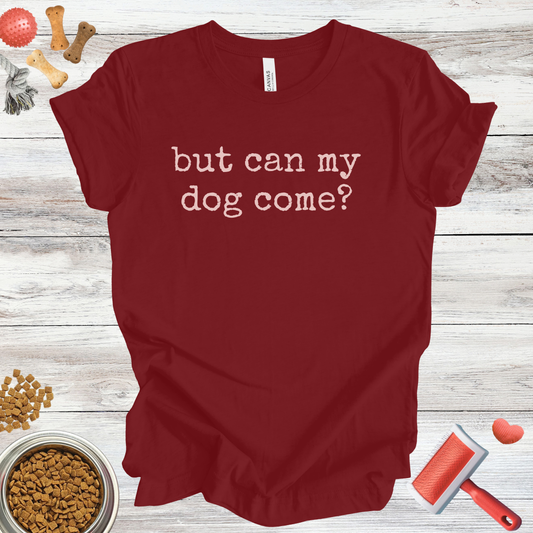 But Can My Dog Come? dog t-shirt in Multi-Color — Paw Shaped Love