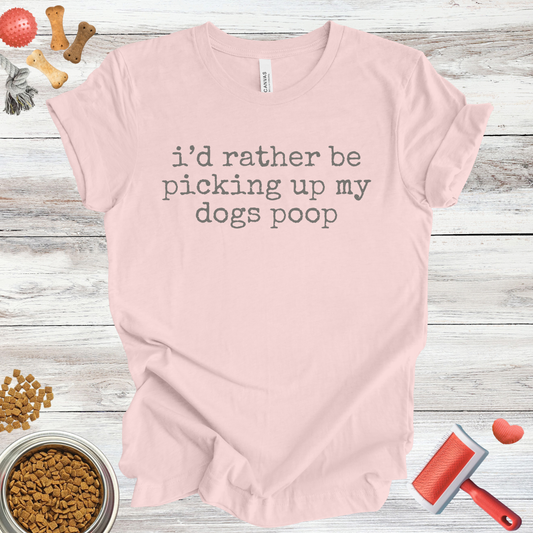 I'd Rather Be Picking Up My Dogs Poop