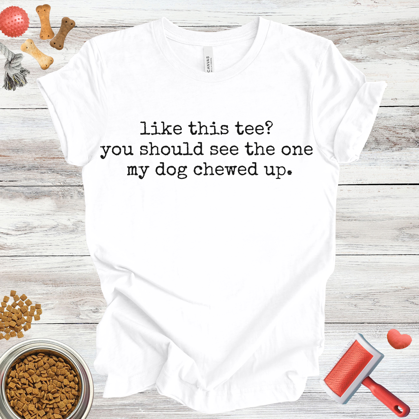 Like This Tee? You Should See The One My Dog Chewed Up | Sarcastic Tee