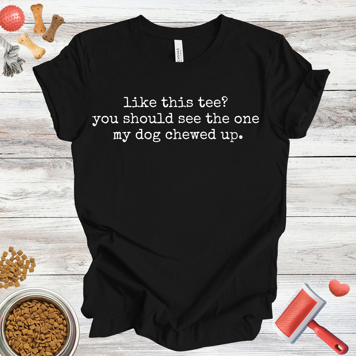 Like This Tee? You Should See The One My Dog Chewed Up dog t-shirt in Multi-Color — Paw Shaped Love