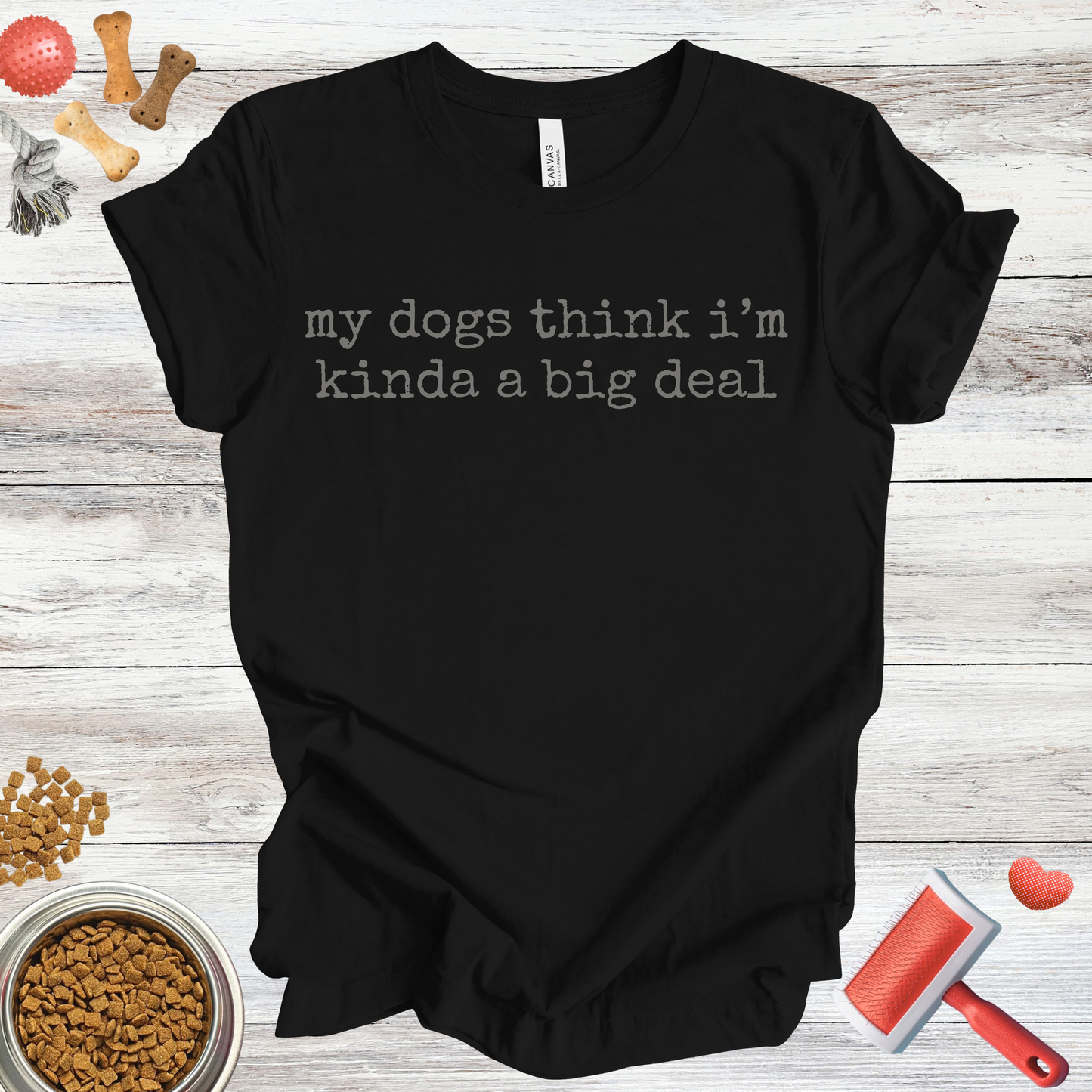 My Dogs Think I'm Kinda A Big Deal dog t-shirt in Multi-Color — Paw Shaped Love