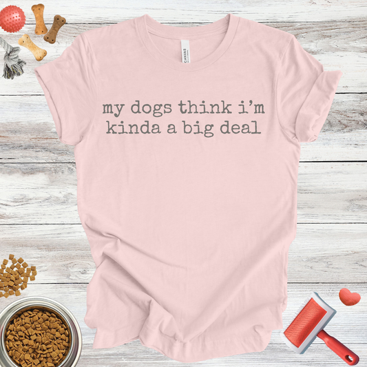 My Dogs Think I'm Kinda A Big Deal dog t-shirt in Soft Pink — Paw Shaped Love