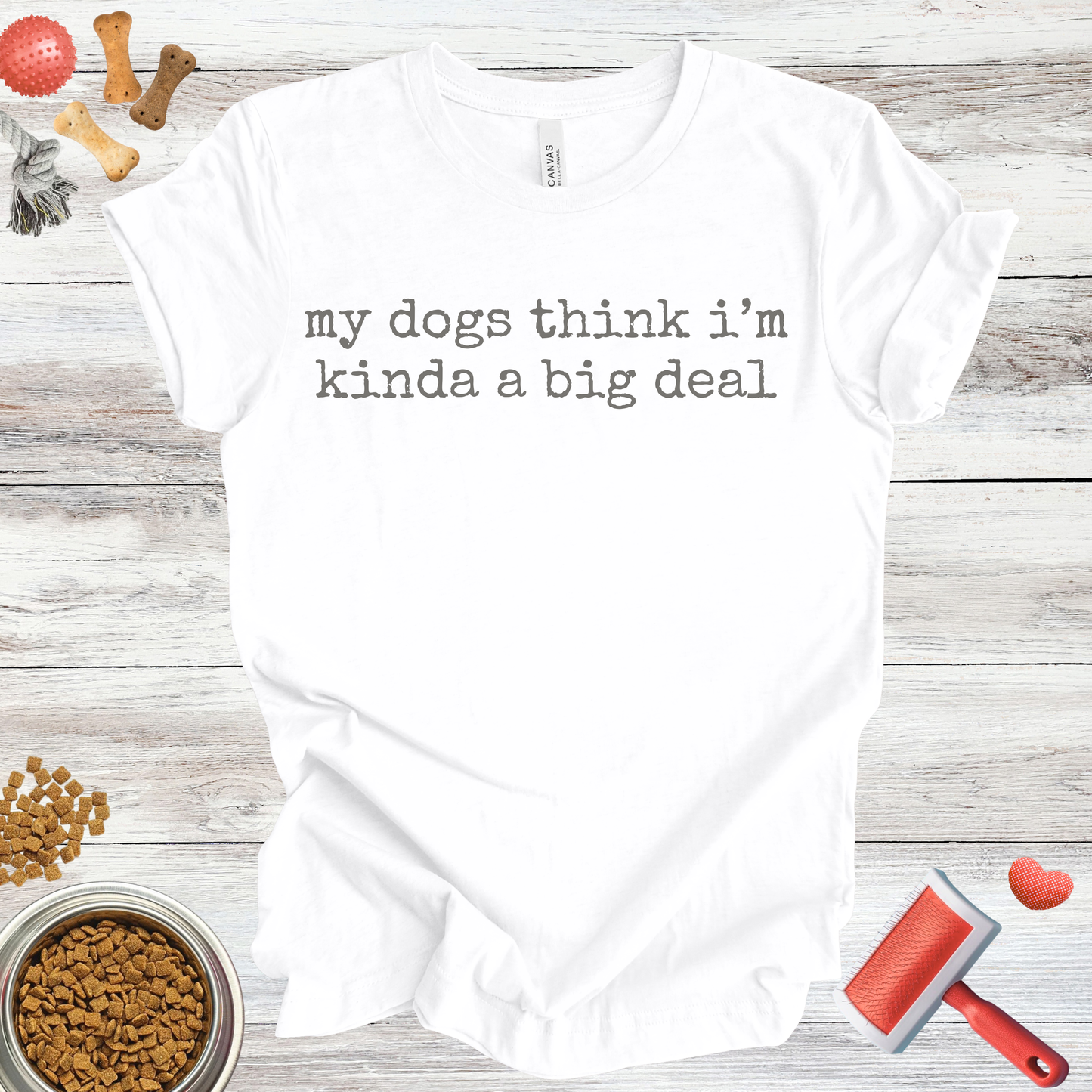 My Dogs Think I'm Kinda A Big Deal dog t-shirt in White — Paw Shaped Love