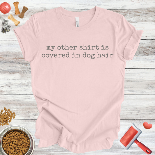 My Other Shirt Is Covered In Dog Hair dog t-shirt in Soft Pink — Paw Shaped Love