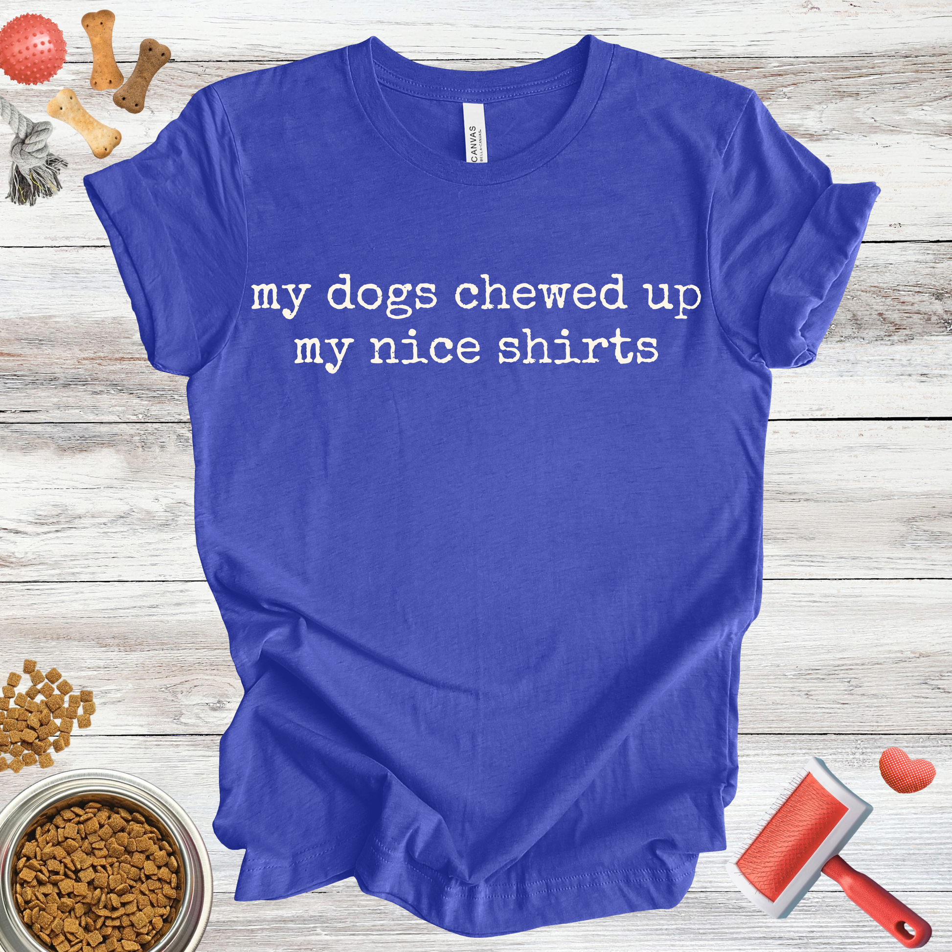 My Dogs Chewed Up My Nice Shirts dog t-shirt in Multi-Color — Paw Shaped Love