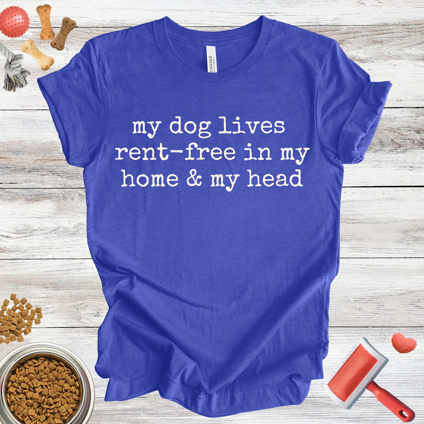 My Dog Lives Rent-Free In My Home & My Head | Sarcastic Tee